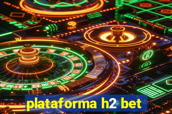 plataforma h2 bet